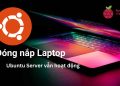 Thiết lập Ubuntu Server luôn hoạt động khi đóng màn hình laptop