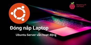 Thiết lập Ubuntu Server luôn hoạt động khi đóng màn hình laptop