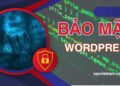 Chia sẻ một số kinh nghiệm bảo mật website WordPress