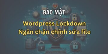WordPress Lockdown – Ngăn chặn sửa nội dung file trong WordPress